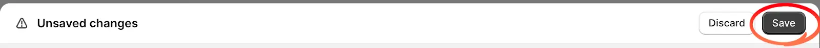 The Shopify Unsaved changes bar with the Save button circled beside Discard