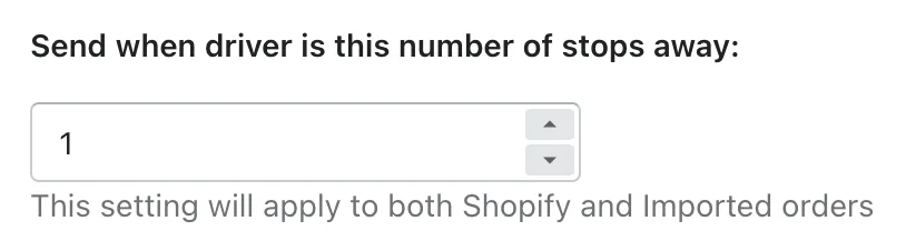 The “Send when driver is this number of stops away” setting set to 1, applying to both Shopify and Imported orders